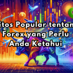 Mitos Popular tentang Forex yang Perlu Anda Ketahui